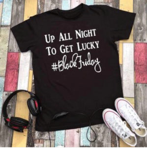 BLACK  FRIDAY. UP ALL NIGHT TO GET LUCKY !