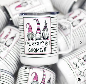 IM SEXY AND I GNOME IT 12oz TRAVEL MUG WITH LID