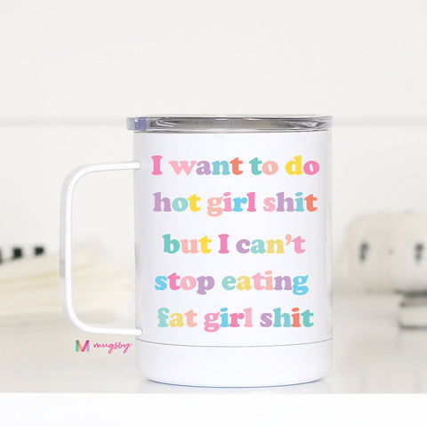 I WANT TO DO HOT GIRL SH** BUT I CNAG STOP EATING FAT GIRL SH**